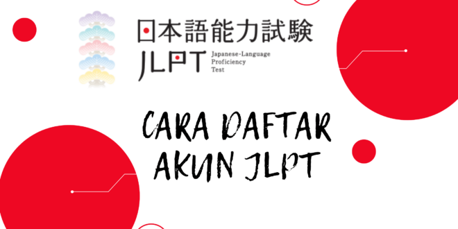 Cara buat Akun JLPT sebelum daftar JLPT