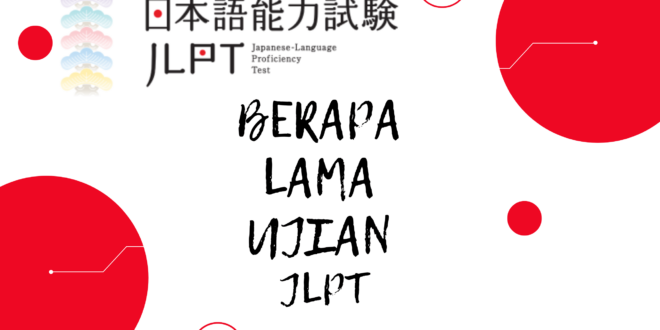 Berapa lama waktu ujian JLPT?