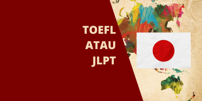 Mana yang lebih penting TOEFL atau JLPT